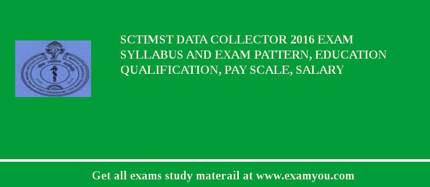 SCTIMST Data Collector 2018 Exam Syllabus And Exam Pattern, Education Qualification, Pay scale, Salary