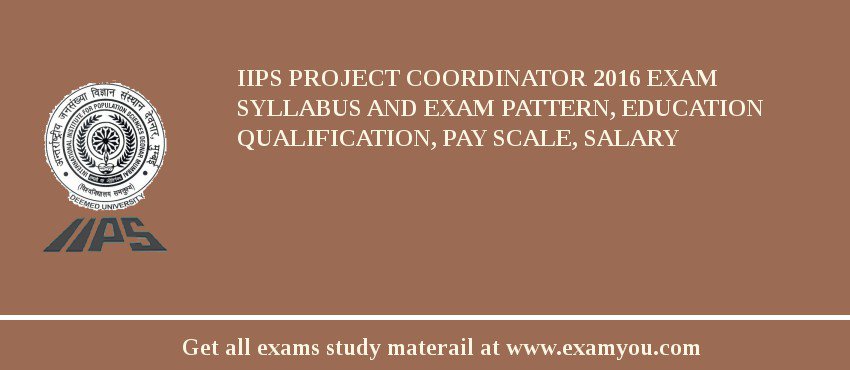 IIPS Project Coordinator 2018 Exam Syllabus And Exam Pattern, Education Qualification, Pay scale, Salary