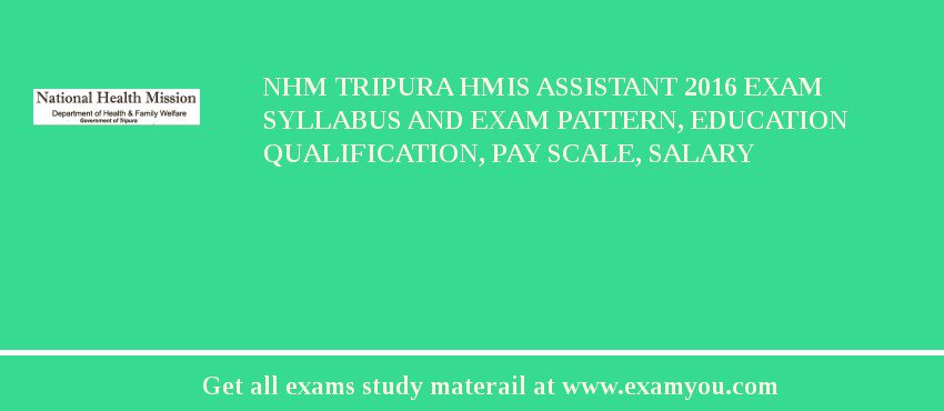 NHM Tripura HMIS Assistant 2018 Exam Syllabus And Exam Pattern, Education Qualification, Pay scale, Salary