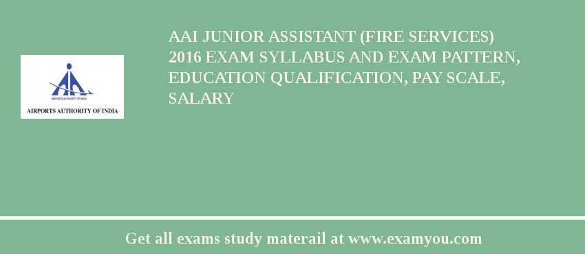 AAI Junior Assistant (Fire Services) 2018 Exam Syllabus And Exam Pattern, Education Qualification, Pay scale, Salary