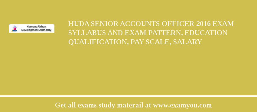 HUDA Senior Accounts Officer 2018 Exam Syllabus And Exam Pattern, Education Qualification, Pay scale, Salary