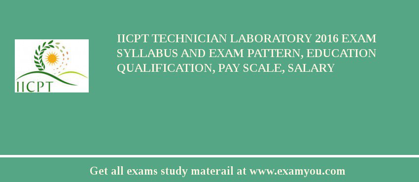 IICPT Technician Laboratory 2018 Exam Syllabus And Exam Pattern, Education Qualification, Pay scale, Salary