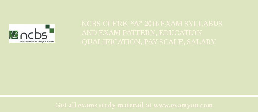 NCBS Clerk “A” 2018 Exam Syllabus And Exam Pattern, Education Qualification, Pay scale, Salary