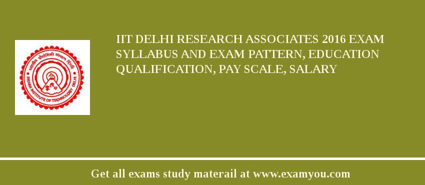 IIT Delhi Research Associates 2018 Exam Syllabus And Exam Pattern, Education Qualification, Pay scale, Salary