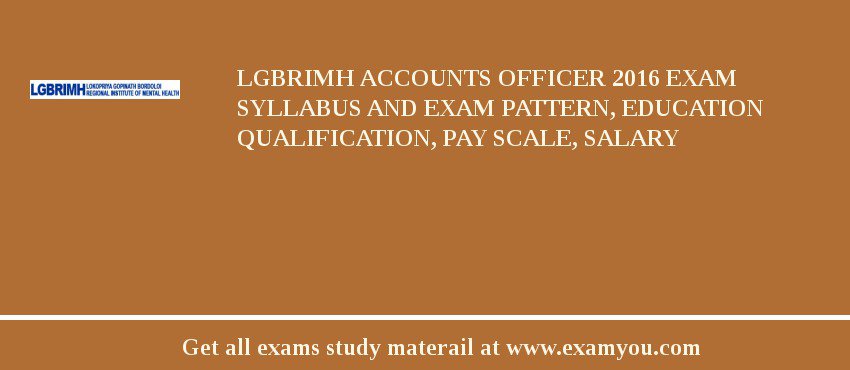 LGBRIMH Accounts Officer 2018 Exam Syllabus And Exam Pattern, Education Qualification, Pay scale, Salary