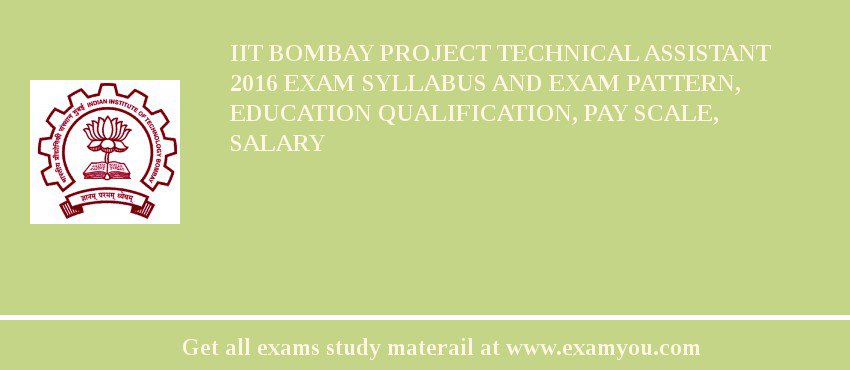 IIT Bombay Project Technical Assistant 2018 Exam Syllabus And Exam Pattern, Education Qualification, Pay scale, Salary