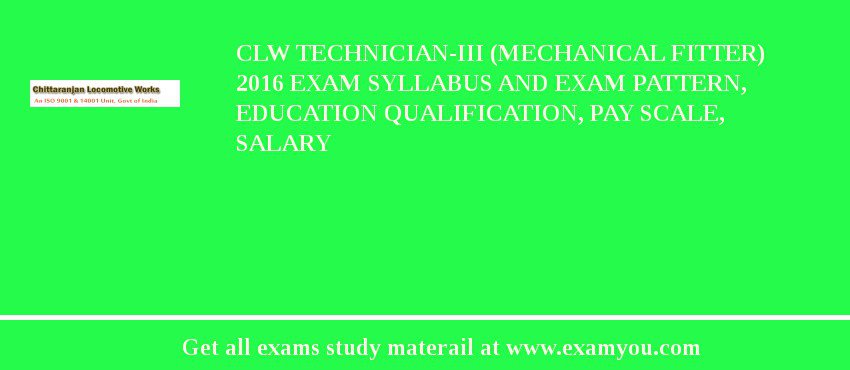 CLW Technician-III (Mechanical Fitter) 2018 Exam Syllabus And Exam Pattern, Education Qualification, Pay scale, Salary