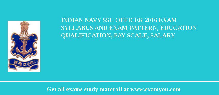 Indian Navy SSC Officer 2018 Exam Syllabus And Exam Pattern, Education Qualification, Pay scale, Salary