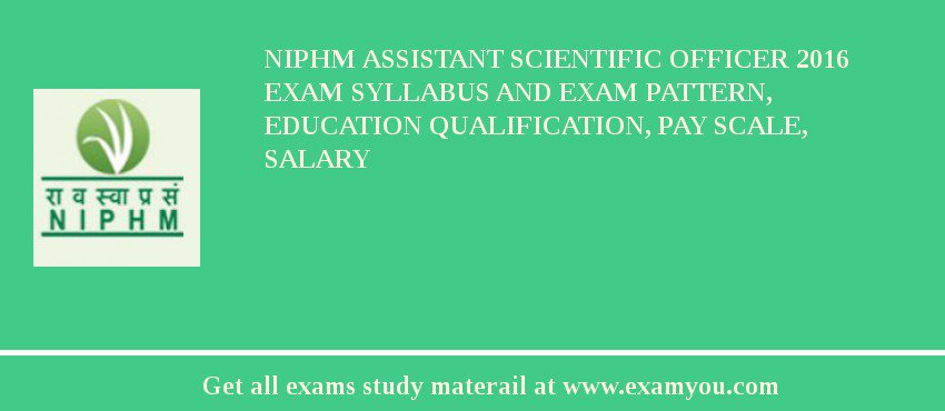 NIPHM Assistant Scientific Officer 2018 Exam Syllabus And Exam Pattern, Education Qualification, Pay scale, Salary
