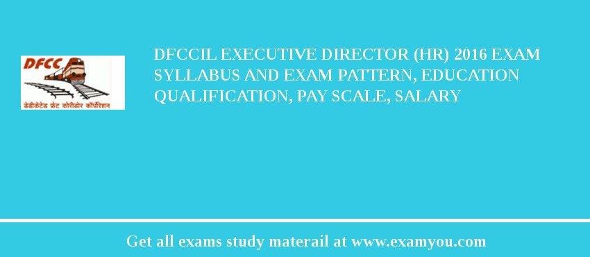 DFCCIL Executive Director (HR) 2018 Exam Syllabus And Exam Pattern, Education Qualification, Pay scale, Salary