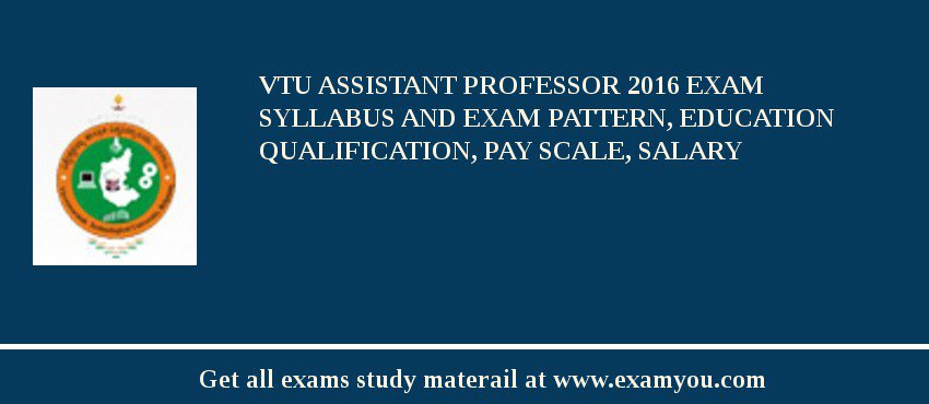 VTU Assistant Professor 2018 Exam Syllabus And Exam Pattern, Education Qualification, Pay scale, Salary