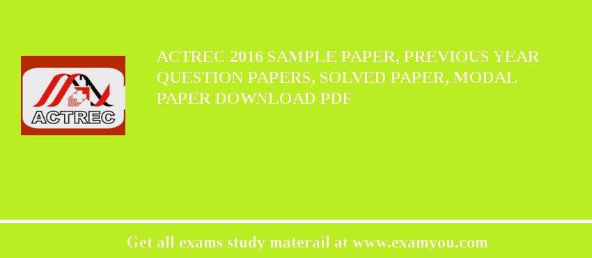 ACTREC 2018 Sample Paper, Previous Year Question Papers, Solved Paper, Modal Paper Download PDF