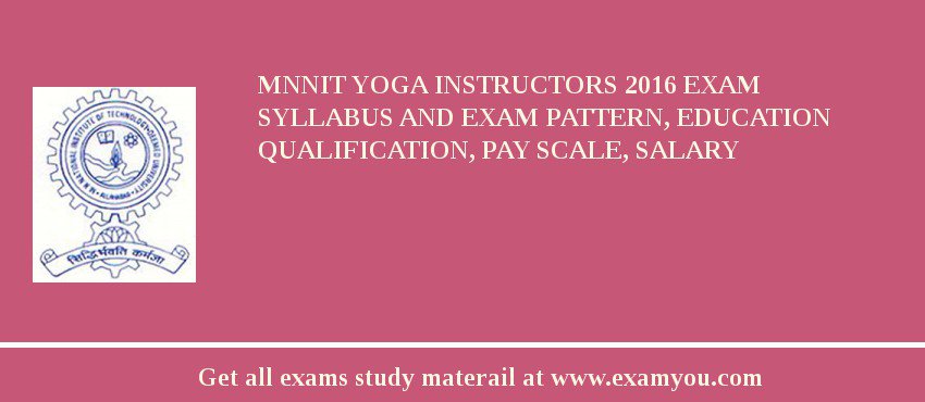 MNNIT Yoga Instructors 2018 Exam Syllabus And Exam Pattern, Education Qualification, Pay scale, Salary