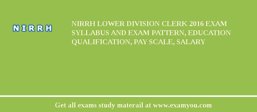 NIRRH Lower Division Clerk 2018 Exam Syllabus And Exam Pattern, Education Qualification, Pay scale, Salary
