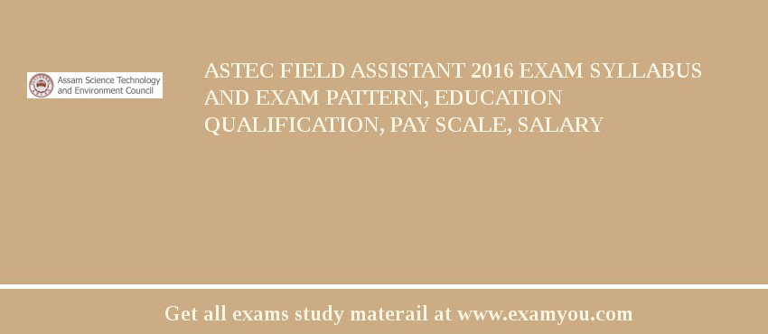 ASTEC Field Assistant 2018 Exam Syllabus And Exam Pattern, Education Qualification, Pay scale, Salary