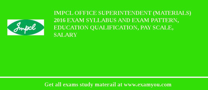 IMPCL Office Superintendent (Materials) 2018 Exam Syllabus And Exam Pattern, Education Qualification, Pay scale, Salary