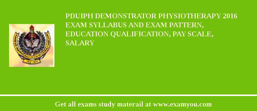 PDUIPH Demonstrator Physiotherapy 2018 Exam Syllabus And Exam Pattern, Education Qualification, Pay scale, Salary