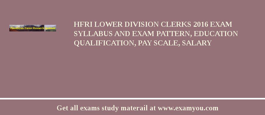 HFRI Lower Division Clerks 2018 Exam Syllabus And Exam Pattern, Education Qualification, Pay scale, Salary