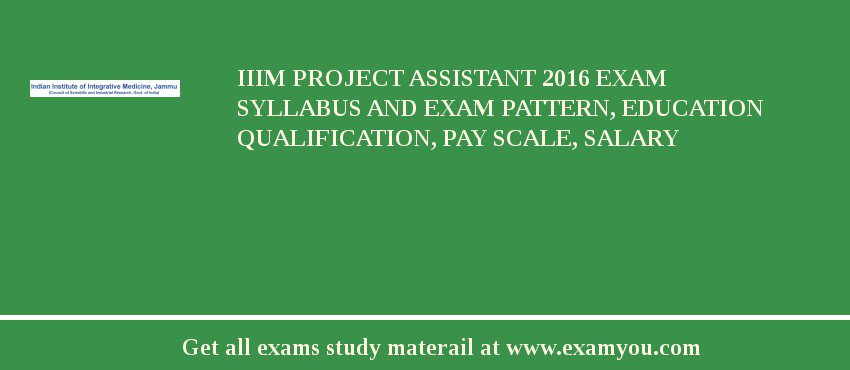 IIIM Project Assistant 2018 Exam Syllabus And Exam Pattern, Education Qualification, Pay scale, Salary