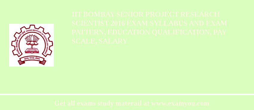 IIT Bombay Senior Project Research Scientist 2018 Exam Syllabus And Exam Pattern, Education Qualification, Pay scale, Salary