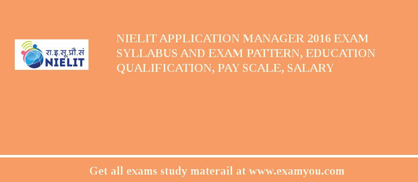 NIELIT Application Manager 2018 Exam Syllabus And Exam Pattern, Education Qualification, Pay scale, Salary