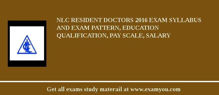 NLC Resident Doctors 2018 Exam Syllabus And Exam Pattern, Education Qualification, Pay scale, Salary