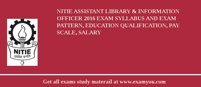NITIE Assistant Library & Information Officer 2018 Exam Syllabus And Exam Pattern, Education Qualification, Pay scale, Salary