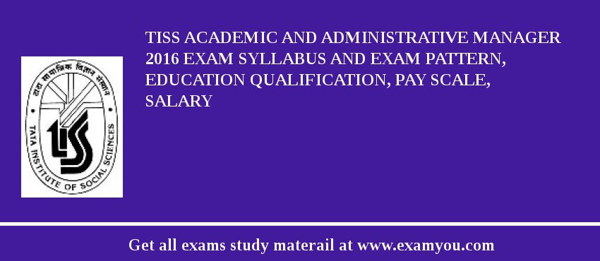 TISS Academic and Administrative Manager 2018 Exam Syllabus And Exam Pattern, Education Qualification, Pay scale, Salary