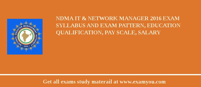 NDMA IT & Network Manager 2018 Exam Syllabus And Exam Pattern, Education Qualification, Pay scale, Salary