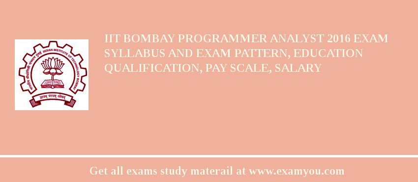 IIT Bombay Programmer Analyst 2018 Exam Syllabus And Exam Pattern, Education Qualification, Pay scale, Salary