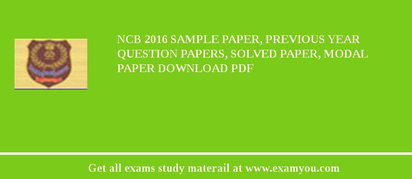 NCB 2018 Sample Paper, Previous Year Question Papers, Solved Paper, Modal Paper Download PDF