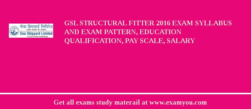 GSL Structural Fitter 2018 Exam Syllabus And Exam Pattern, Education Qualification, Pay scale, Salary