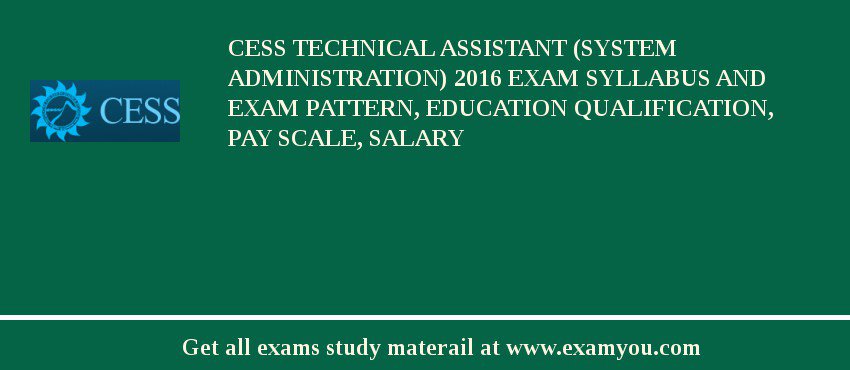 CESS Technical Assistant (System Administration) 2018 Exam Syllabus And Exam Pattern, Education Qualification, Pay scale, Salary