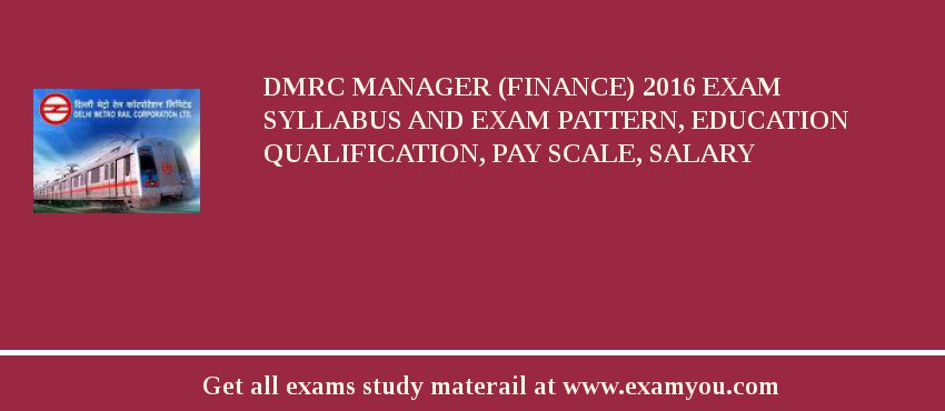 DMRC Manager (Finance) 2018 Exam Syllabus And Exam Pattern, Education Qualification, Pay scale, Salary