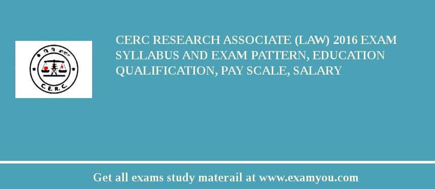 CERC Research Associate (Law) 2018 Exam Syllabus And Exam Pattern, Education Qualification, Pay scale, Salary