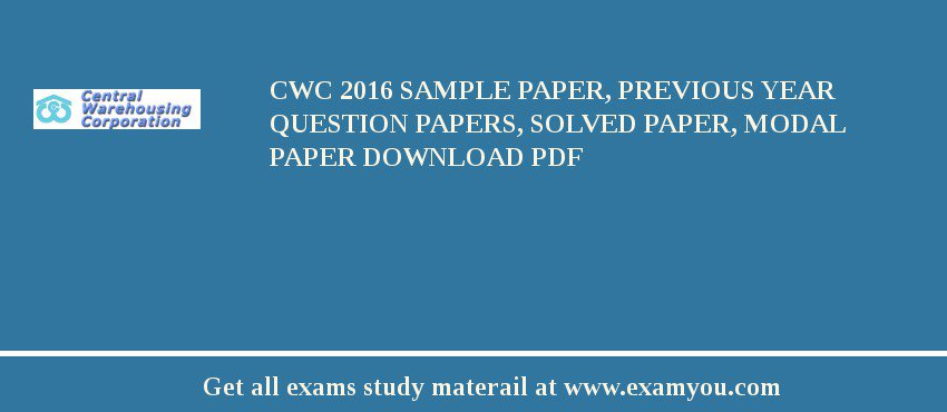 CWC (Central Warehousing Corporation) 2018 Sample Paper, Previous Year Question Papers, Solved Paper, Modal Paper Download PDF