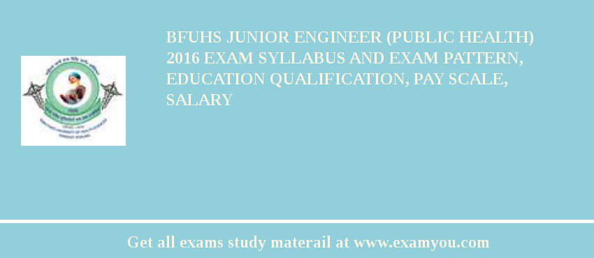 BFUHS Junior Engineer (Public Health) 2018 Exam Syllabus And Exam Pattern, Education Qualification, Pay scale, Salary