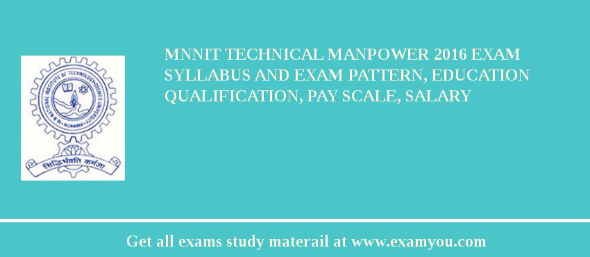 MNNIT Technical Manpower 2018 Exam Syllabus And Exam Pattern, Education Qualification, Pay scale, Salary