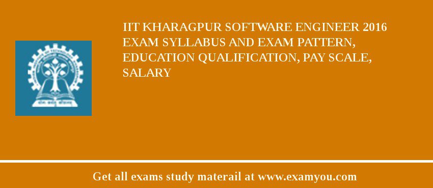 IIT Kharagpur Software Engineer 2018 Exam Syllabus And Exam Pattern, Education Qualification, Pay scale, Salary