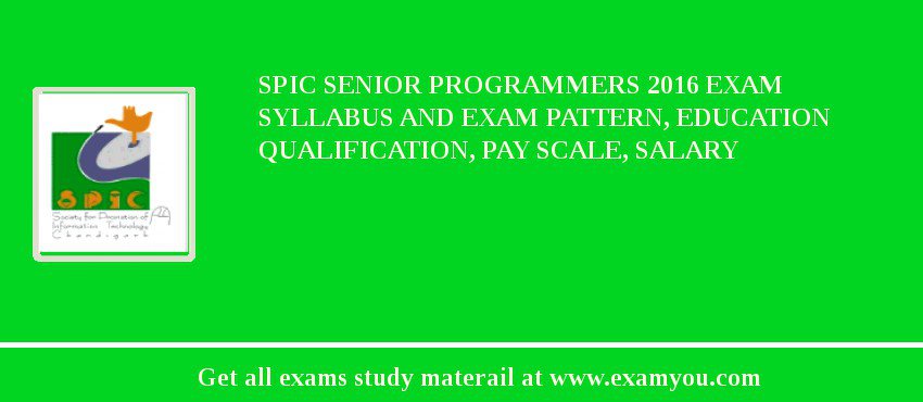 SPIC Senior Programmers 2018 Exam Syllabus And Exam Pattern, Education Qualification, Pay scale, Salary