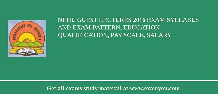 NEHU Guest Lectures 2018 Exam Syllabus And Exam Pattern, Education Qualification, Pay scale, Salary
