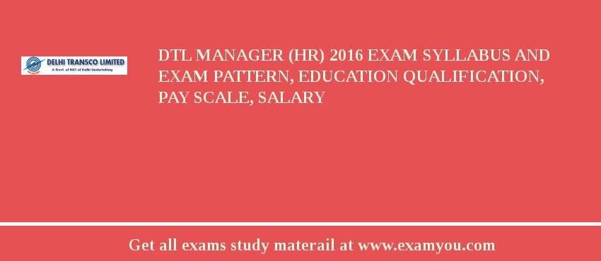 DTL Manager (HR) 2018 Exam Syllabus And Exam Pattern, Education Qualification, Pay scale, Salary