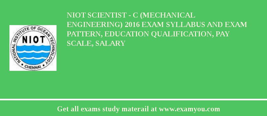 NIOT Scientist - C (Mechanical Engineering) 2018 Exam Syllabus And Exam Pattern, Education Qualification, Pay scale, Salary