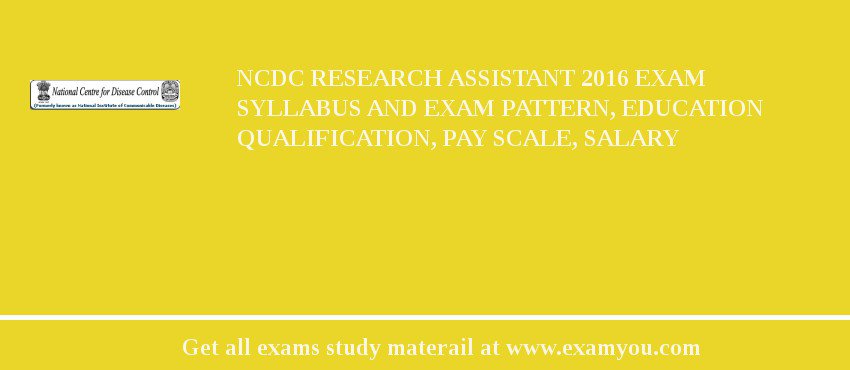 NCDC Research Assistant 2018 Exam Syllabus And Exam Pattern, Education Qualification, Pay scale, Salary