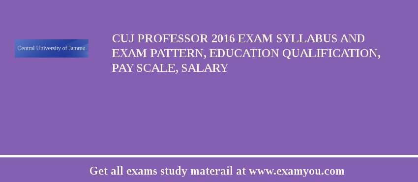 CUJ Professor 2018 Exam Syllabus And Exam Pattern, Education Qualification, Pay scale, Salary