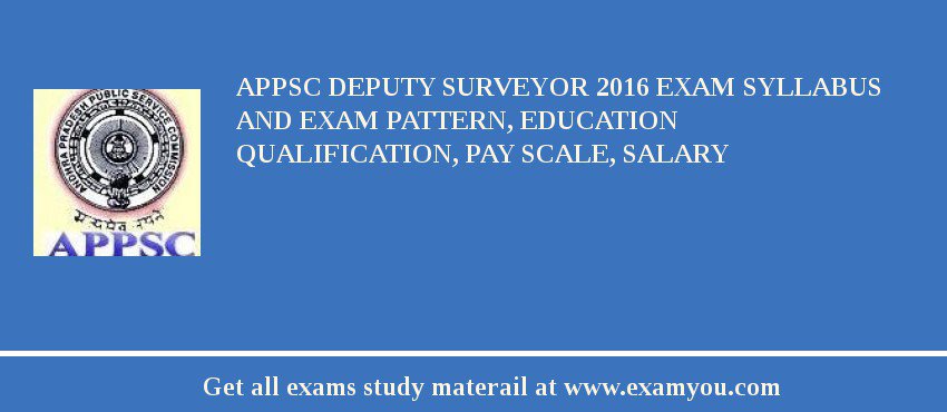 APPSC Deputy Surveyor 2018 Exam Syllabus And Exam Pattern, Education Qualification, Pay scale, Salary