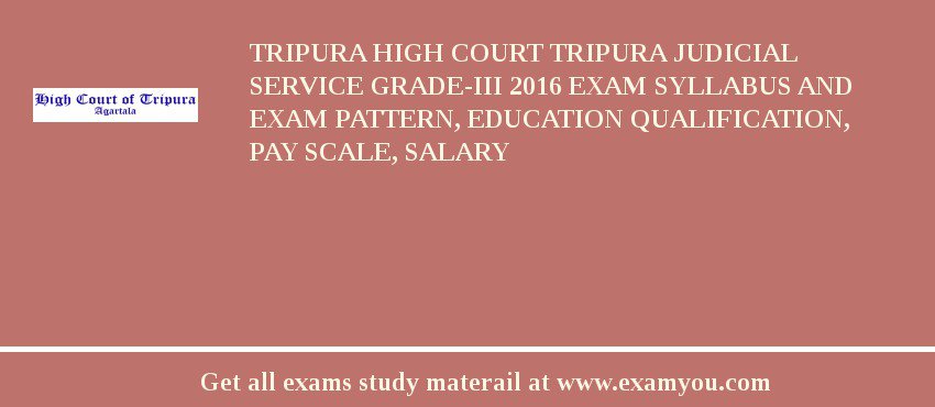 Tripura High Court Tripura Judicial Service Grade-III 2018 Exam Syllabus And Exam Pattern, Education Qualification, Pay scale, Salary