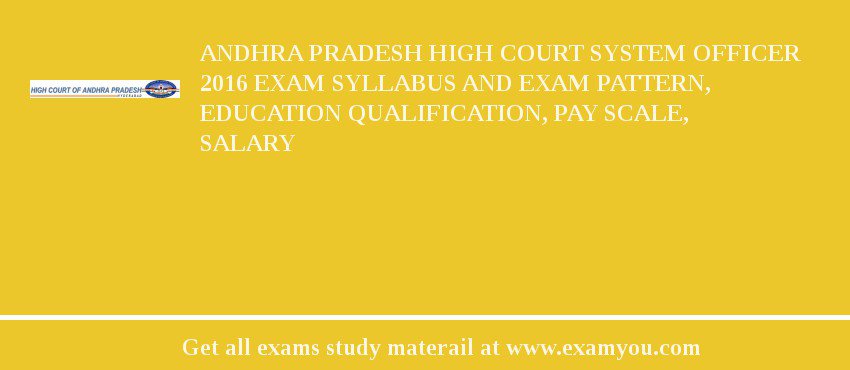 Andhra Pradesh High Court System Officer 2018 Exam Syllabus And Exam Pattern, Education Qualification, Pay scale, Salary