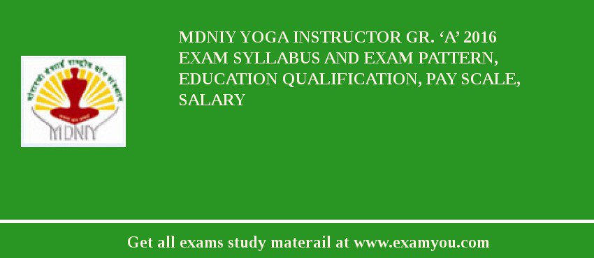 MDNIY Yoga Instructor Gr. ‘A’ 2018 Exam Syllabus And Exam Pattern, Education Qualification, Pay scale, Salary