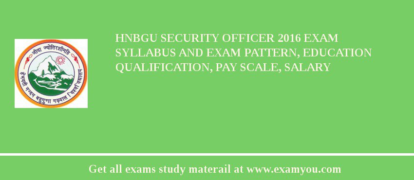 HNBGU Security Officer 2018 Exam Syllabus And Exam Pattern, Education Qualification, Pay scale, Salary